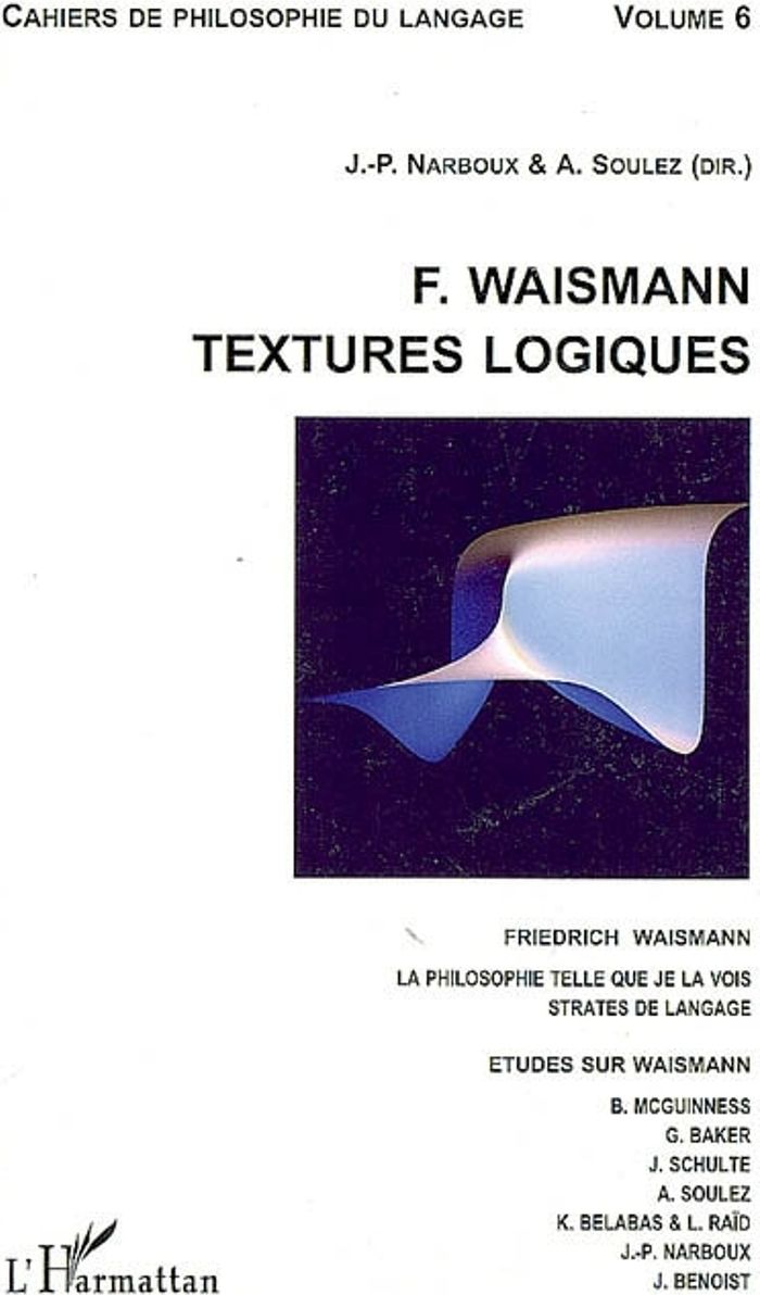 Couverture du livre « F. WAISMANN. TEXTURES LOGIQUES - VOL06 - FRIEDRICH WAISMANN. LA PHILOSOPHIE TELLE QUE JE LA VOIS. - » de Soulez/narboux, librairie Les Contes Infusés à Corte