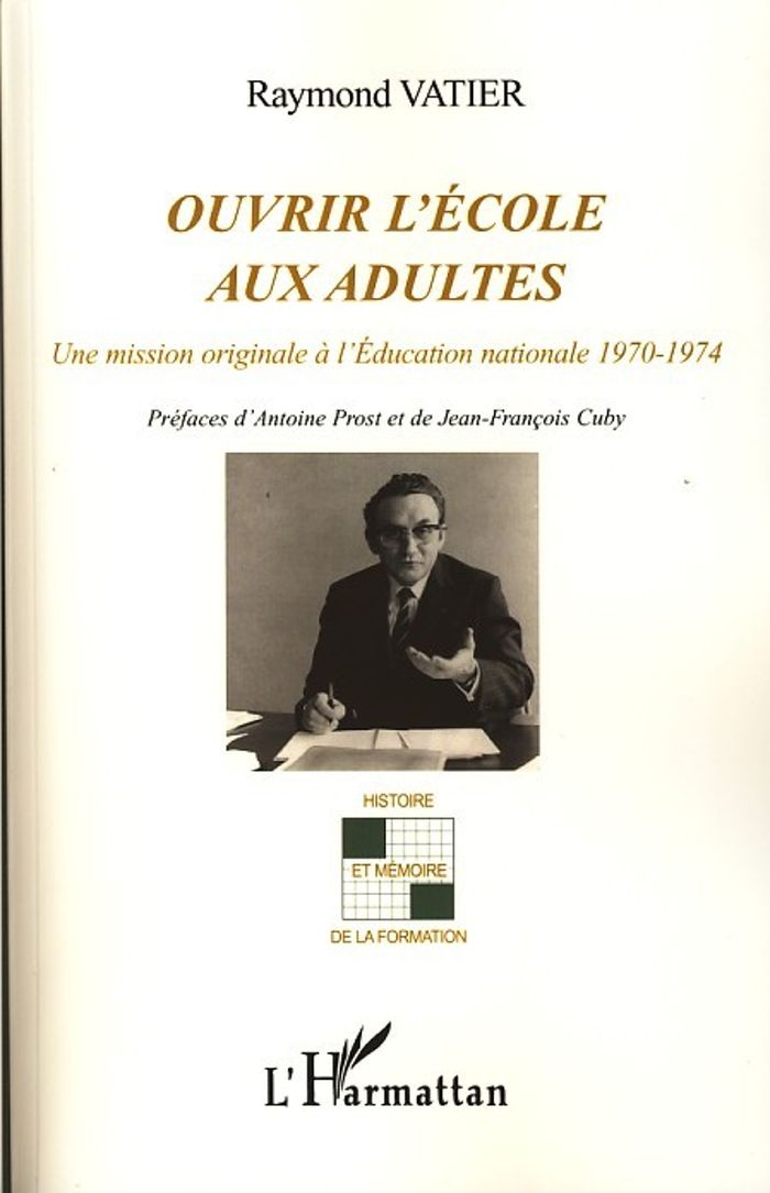 Couverture du livre « OUVRIR L'ECOLE AUX ADULTES - UNE MISSION ORIGINALE A L'EDUCATION NATIONALE 1970-1974 » de Raymond Vatier, librairie Les Contes Infusés à Corte