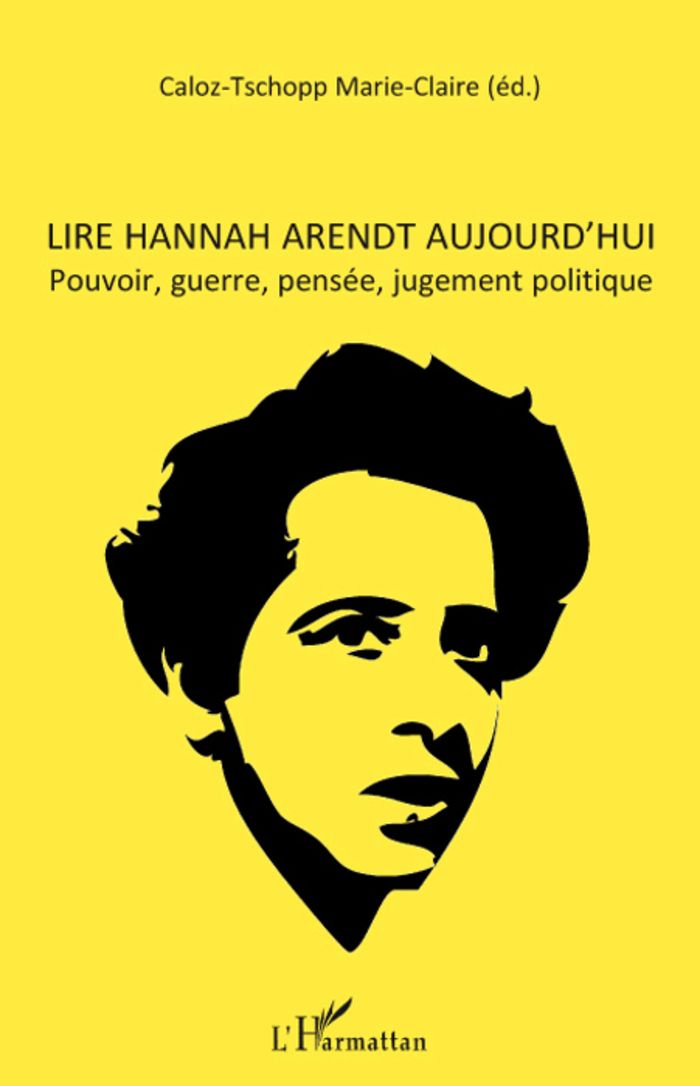 Couverture du livre « LIRE HANNAH ARENDT AUJOURD'HUI - POUVOIR, GUERRE, PENSEE, JUGEMENT POLITIQUE » de M-C. Caloz-Tschopp, librairie Les Contes Infusés à Corte