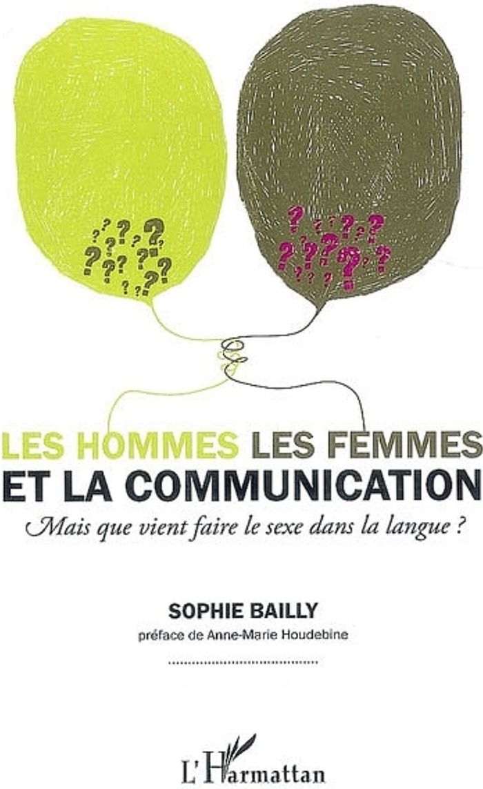 Couverture du livre « LES HOMMES, LES FEMMES ET LA COMMUNICATION. - MAIS QUE VIENT FAIRE LE SEXE DANS LA LANGUE? » de Sophie Bailly, librairie Les Contes Infusés à Corte