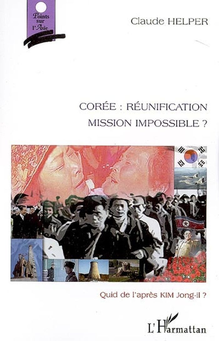 Couverture du livre « COREE : REUNIFICATION MISSION IMPOSSIBLE ? - QUID DE L'APRES KIM JONG-IL ? - QUID DE L'APRES KIM JON », librairie Les Contes Infusés à Corte