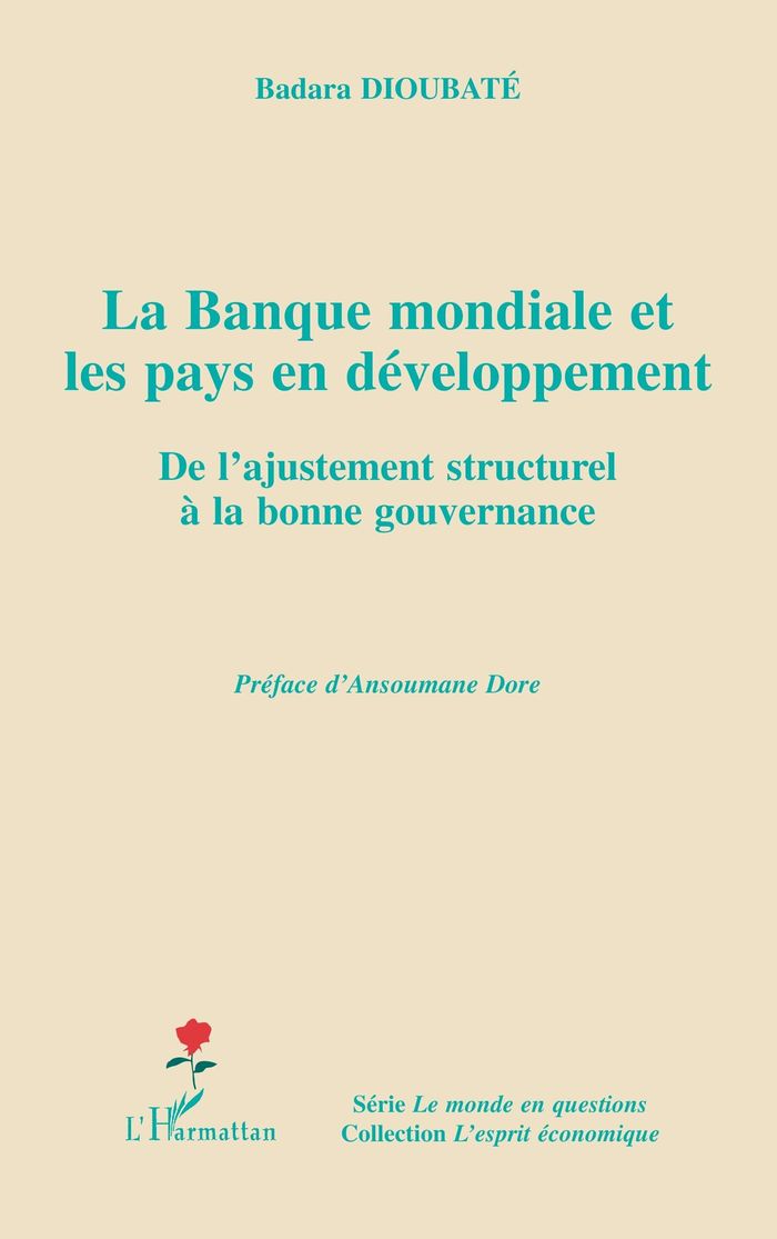 Couverture du livre « LA BANQUE MONDIALE ET LES PAYS EN DEVELOPPEMENT - DE L'AJUSTEMENT STRUCTUREL A LA BONNE GOUVERNANCE » de Badara Dioubate, librairie Les Contes Infusés à Corte