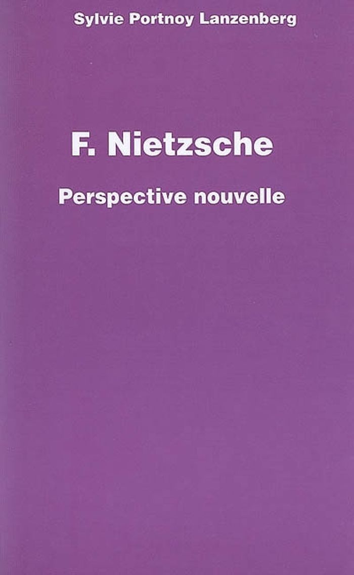 Couverture du livre « F. NIETZSCHE - PERSPECTIVE NOUVELLE » de Portnoy Lanzenberg S, librairie Les Contes Infusés à Corte