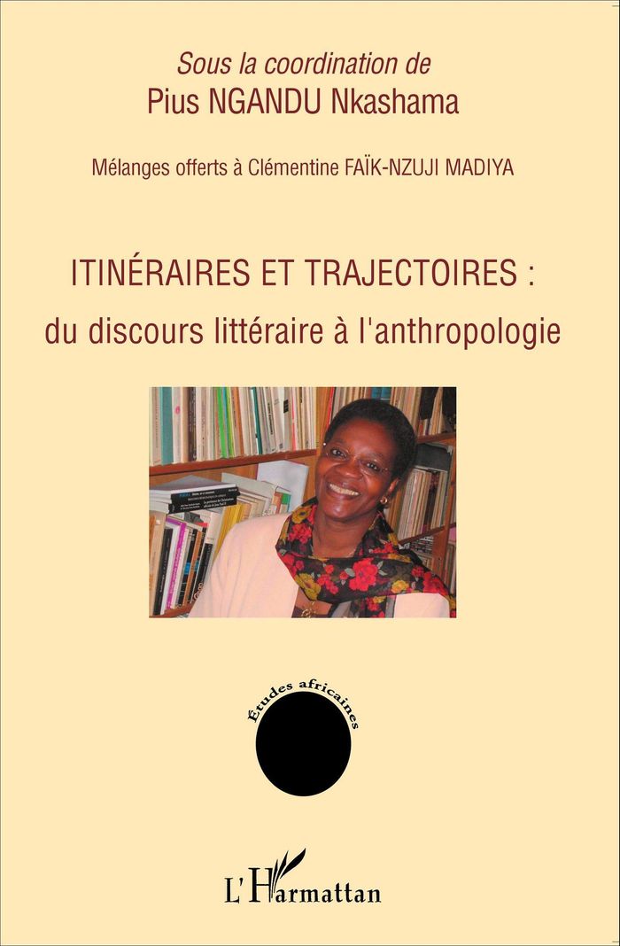Couverture du livre « ITINERAIRES ET TRAJECTOIRES : - DU DISCOURS LITTERAIRE A L'ANTHROPOLOGIE - MELANGES OFFERTS A CLEMEN » de Nkashama Pius Ngandu, librairie Les Contes Infusés à Corte