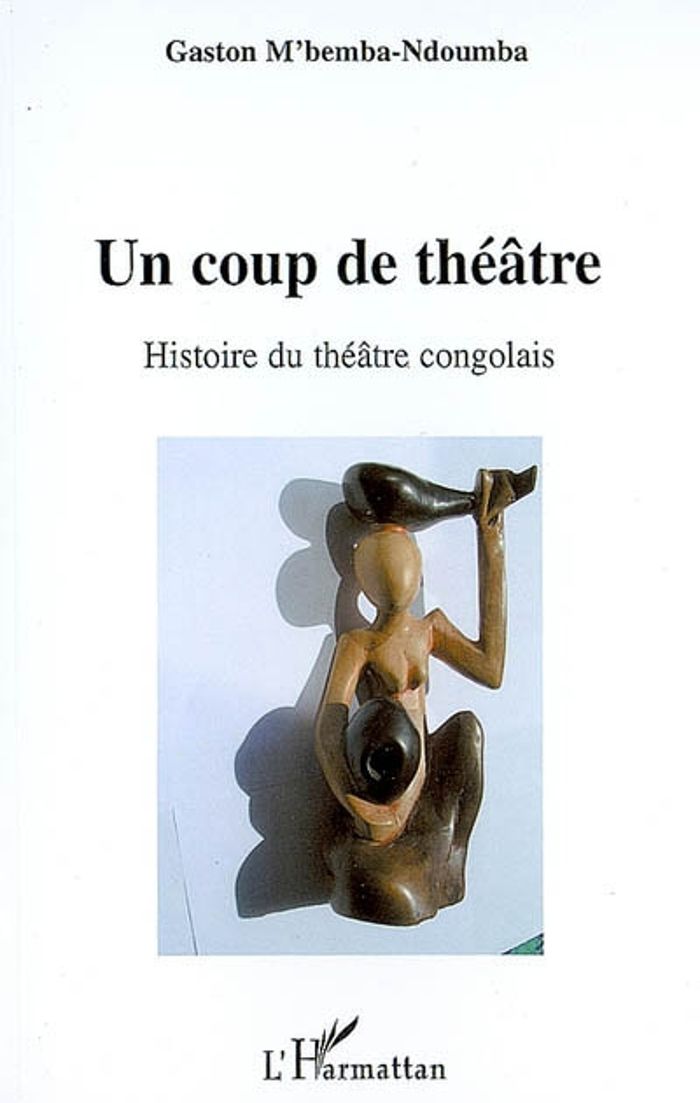 Couverture du livre « UN COUP DE THEATRE - HISTOIRE DU THEATRE CONGOLAIS » de M'Bemba Ndoumba G., librairie Les Contes Infusés à Corte