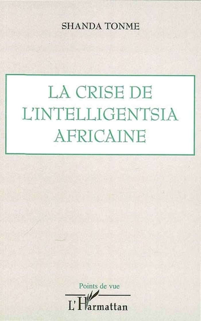 Couverture du livre « LA CRISE DE L'INTELLIGENTSIA AFRICAINE » de Tonme Shanda, librairie Les Contes Infusés à Corte