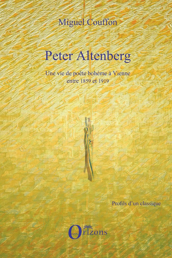 Couverture du livre « PETER ALTENBERG UNE VIE DE POETE BOHEME A VIENNE ENTRE 1859 - UNE VIE DE POETE BOHEME A VIENNE ENTRE » de Miguel Couffon, librairie Les Contes Infusés à Corte