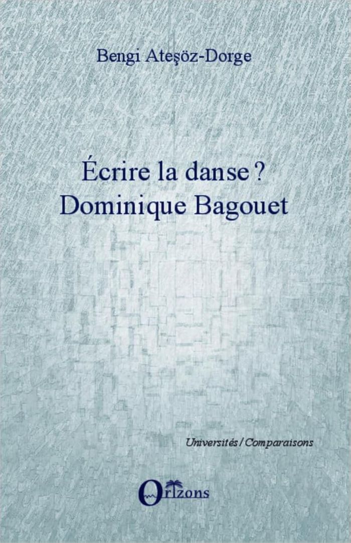 Couverture du livre « ECRIRE LA DANSE ? - DOMINIQUE BAGOUET » de Bengi Atesoz-Dorge, librairie Les Contes Infusés à Corte