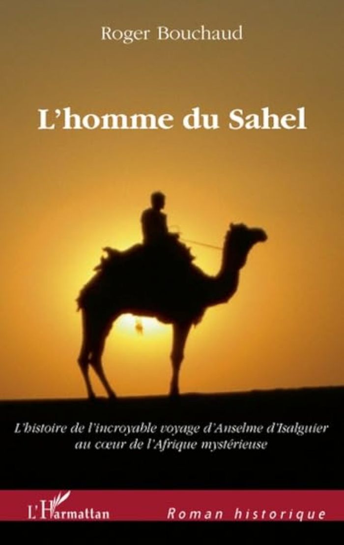 Couverture du livre « L'HOMME DU SAHEL - AU DEBUT D'UN QUINZIEME SIECLE TRES TROUBLE, L'HISTOIRE DE L'INCROYABLE VOYAGE - » de Roger Bouchaud, librairie Les Contes Infusés à Corte