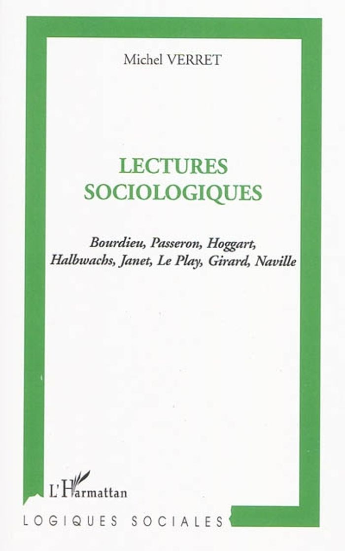 Couverture du livre « LECTURES SOCIOLOGIQUES - BOURDIEU, PASSERON, HOGGART HALBWACHS, JANET, LE PLAY, GIRARD, NAVILLE » de Michel Verret, librairie Les Contes Infusés à Corte