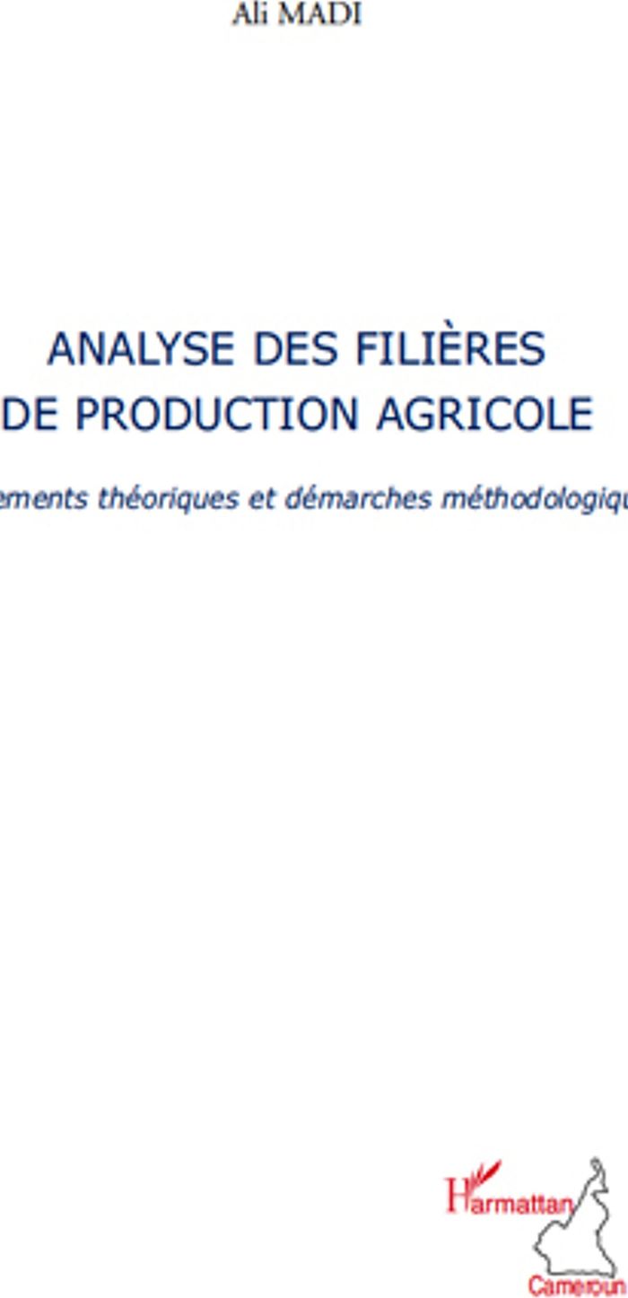 Couverture du livre « ANALYSE DES FILIERES DE PRODUCTION AGRICOLE - FONDEMENTS THEORIQUES ET DEMARCHES METHODOLOGIQUES » de Ali Madi, librairie Les Contes Infusés à Corte