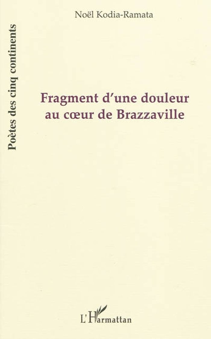 Couverture du livre « FRAGMENT D'UNE DOULEUR AU COEUR DE BRAZZAVILLE - (MBONGUILA MWANA) - POESIE » de Noel Kodia-Ramata, librairie Les Contes Infusés à Corte