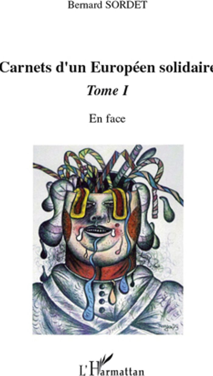 Couverture du livre « CARNETS D'UN EUROPEEN SOLIDAIRE TOME 1 - VOL01 - EN FACE » de Bernard Sordet, librairie Les Contes Infusés à Corte