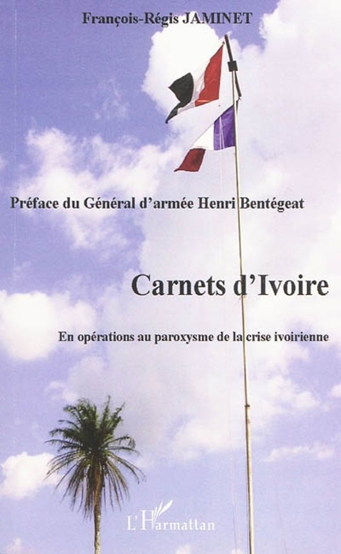 Couverture du livre « CARNETS D'IVOIRE - EN OPERATIONS AU PAROXYSME DE LA CRISE IVOIRIENNE » de F-R. Jaminet, librairie Les Contes Infusés à Corte