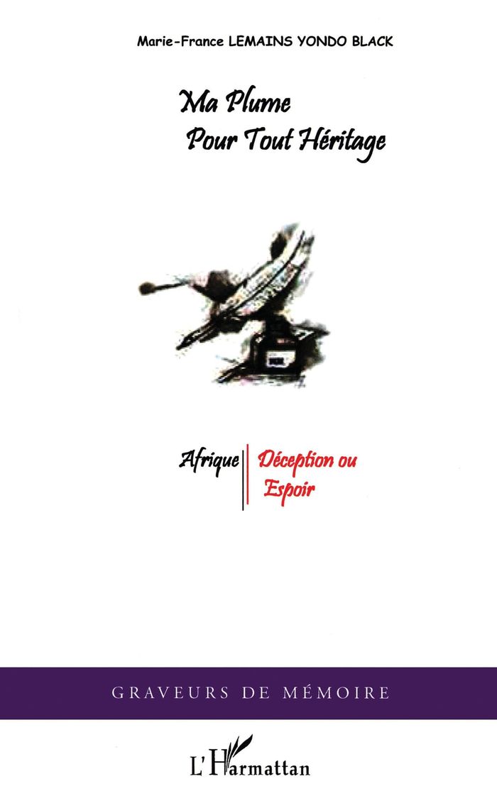 Couverture du livre « MA PLUME POUR TOUT HERITAGE - AFRIQUE : DECEPTION OU ESPOIR ? » de Lemains Yondo Black, librairie Les Contes Infusés à Corte