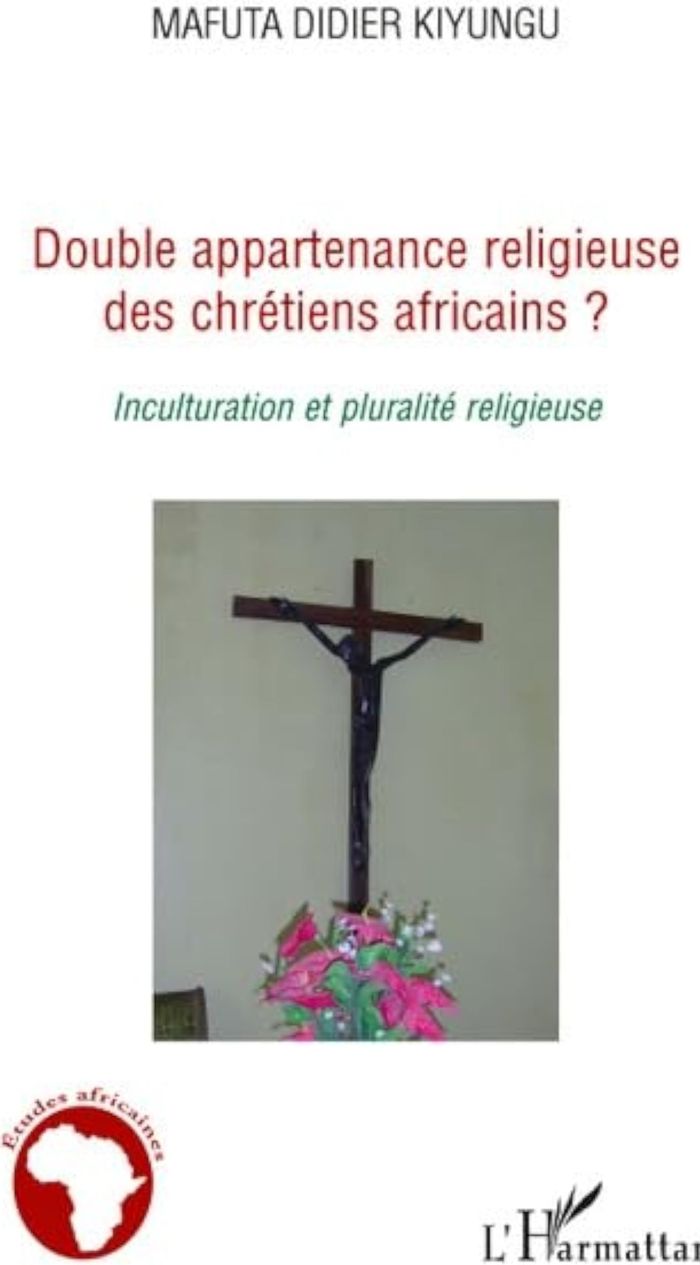 Couverture du livre « DOUBLE APPARTENANCE RELIGIEUSE DES CHRETIENS AFRICAINS ? - INCULTURATION ET PLURALITE RELIGIEUSE » de Mafuta Kiyungu D., librairie Les Contes Infusés à Corte