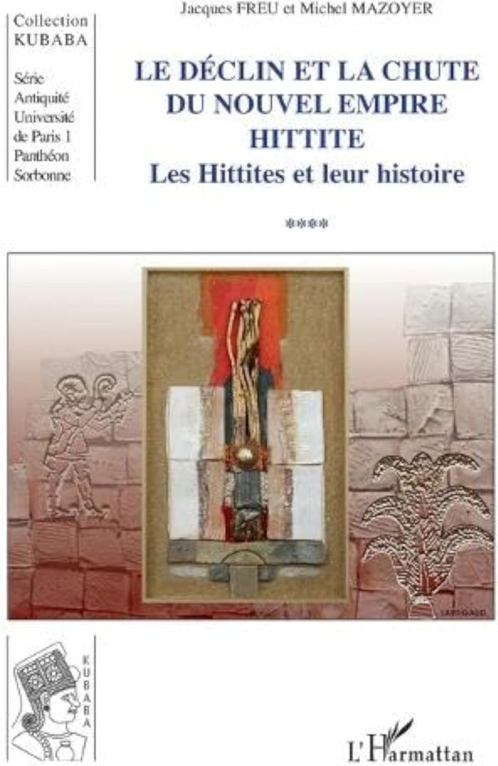 Couverture du livre « LE DECLIN ET LA CHUTE DU NOUVEL EMPIRE HITTITE - LES HITTITES ET LEUR HISTOIRE » de Freu/mazoyer, librairie Les Contes Infusés à Corte