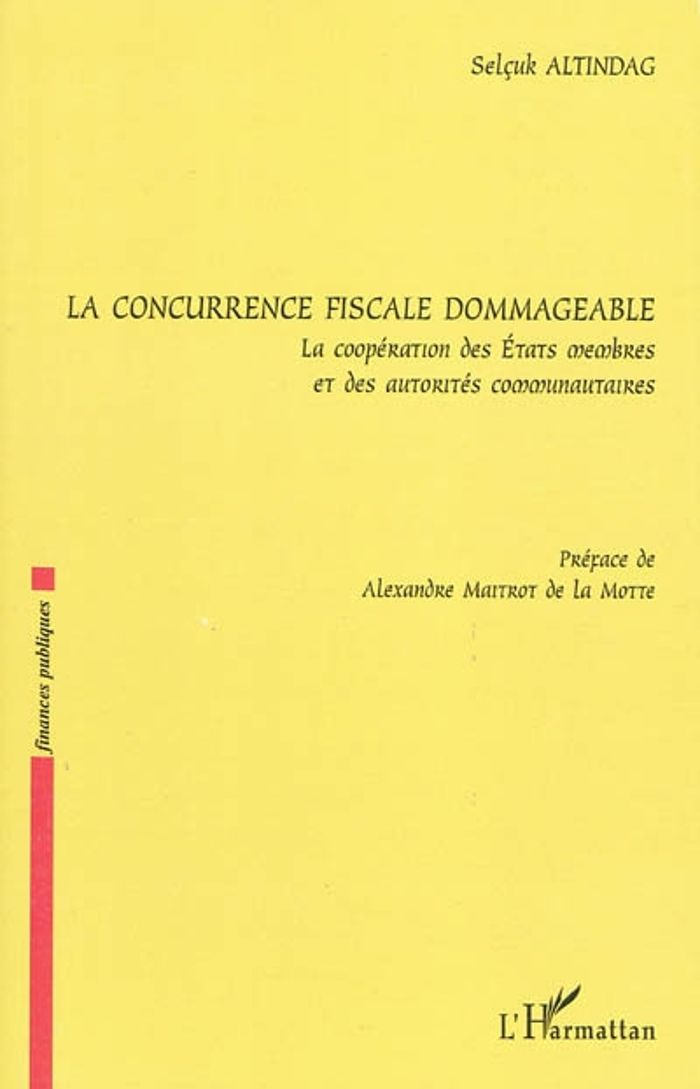 Couverture du livre « LA CONCURRENCE FISCALE DOMMAGEABLE - LA COOPERATION DES ETATS MEMBRES ET DES AUTORITES COMMUNAUTAIRE » de Selcuk Altindag, librairie Les Contes Infusés à Corte