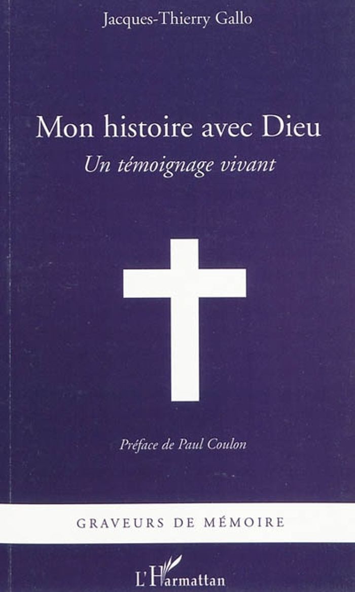Couverture du livre « MON HISTOIRE AVEC DIEU - UN TEMOIGNAGE VIVANT » de J-T. Gallo, librairie Les Contes Infusés à Corte