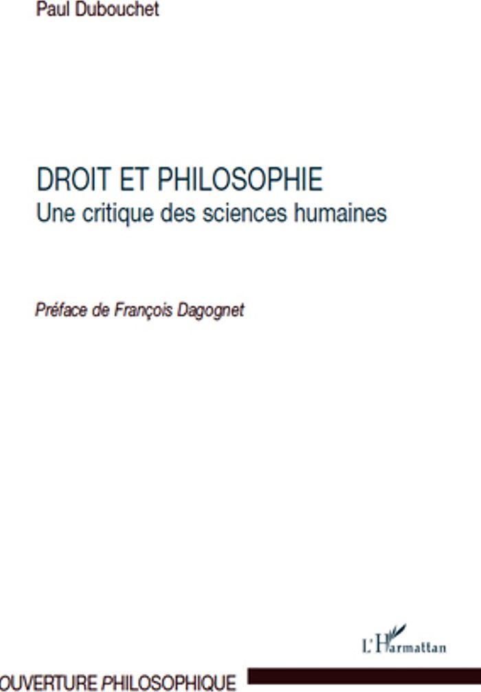 Couverture du livre « DROIT ET PHILOSOPHIE - UNE CRITIQUE DES SCIENCES HUMAINES » de Paul Dubouchet, librairie Les Contes Infusés à Corte