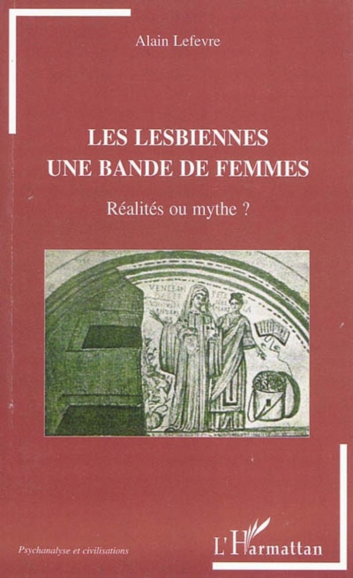 Couverture du livre « LES LESBIENNES UNE BANDE DE FEMMES - REALITES OU MYTHE? » de Alain Lefevre, librairie Les Contes Infusés à Corte