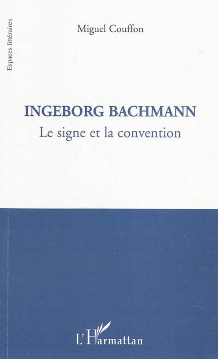 Couverture du livre « INGEBORG BACHMANN - LE SIGNE ET LA CONVENTION » de Miguel Couffon, librairie Les Contes Infusés à Corte