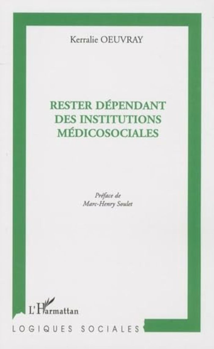 Couverture du livre « RESTER DEPENDANT DES INSTITUTIONS MEDICOSOCIALES » de Kerralie Oeuvray, librairie Les Contes Infusés à Corte