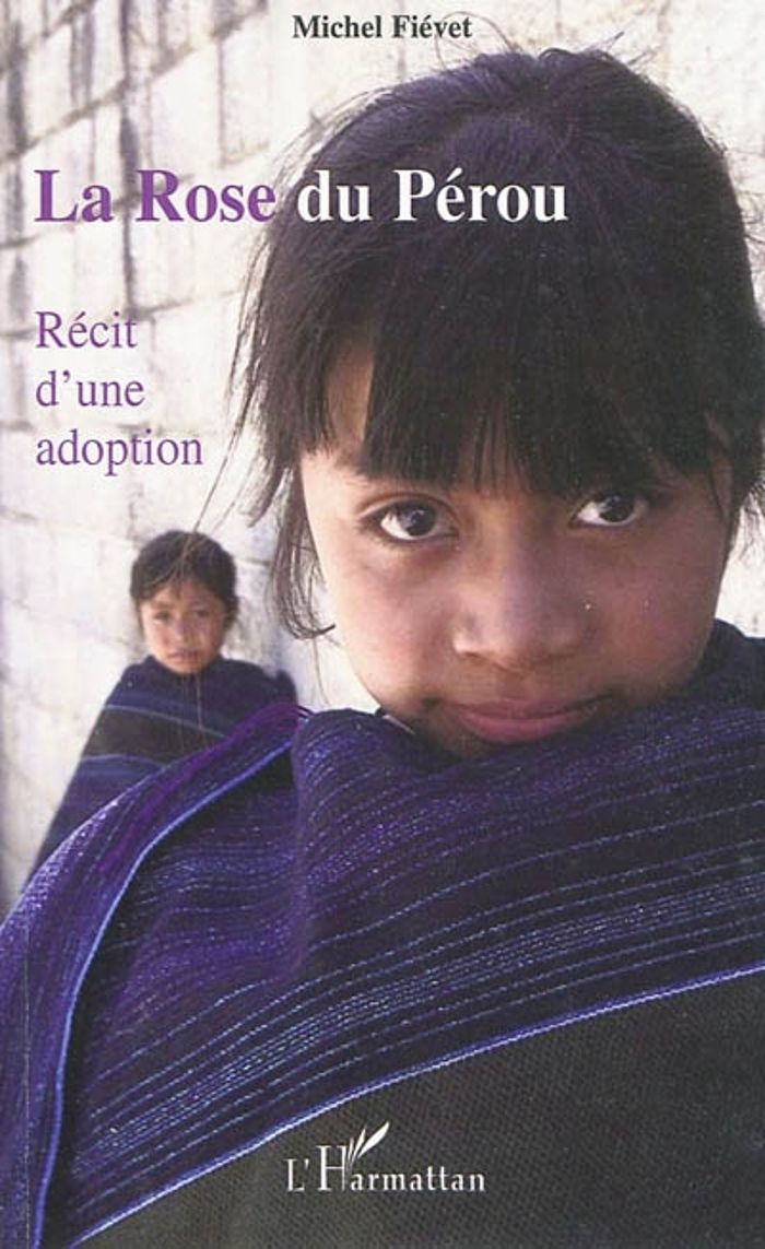 Couverture du livre « LA ROSE DU PEROU - RECIT D'UNE ADOPTION » de Michel Fievet, librairie Les Contes Infusés à Corte