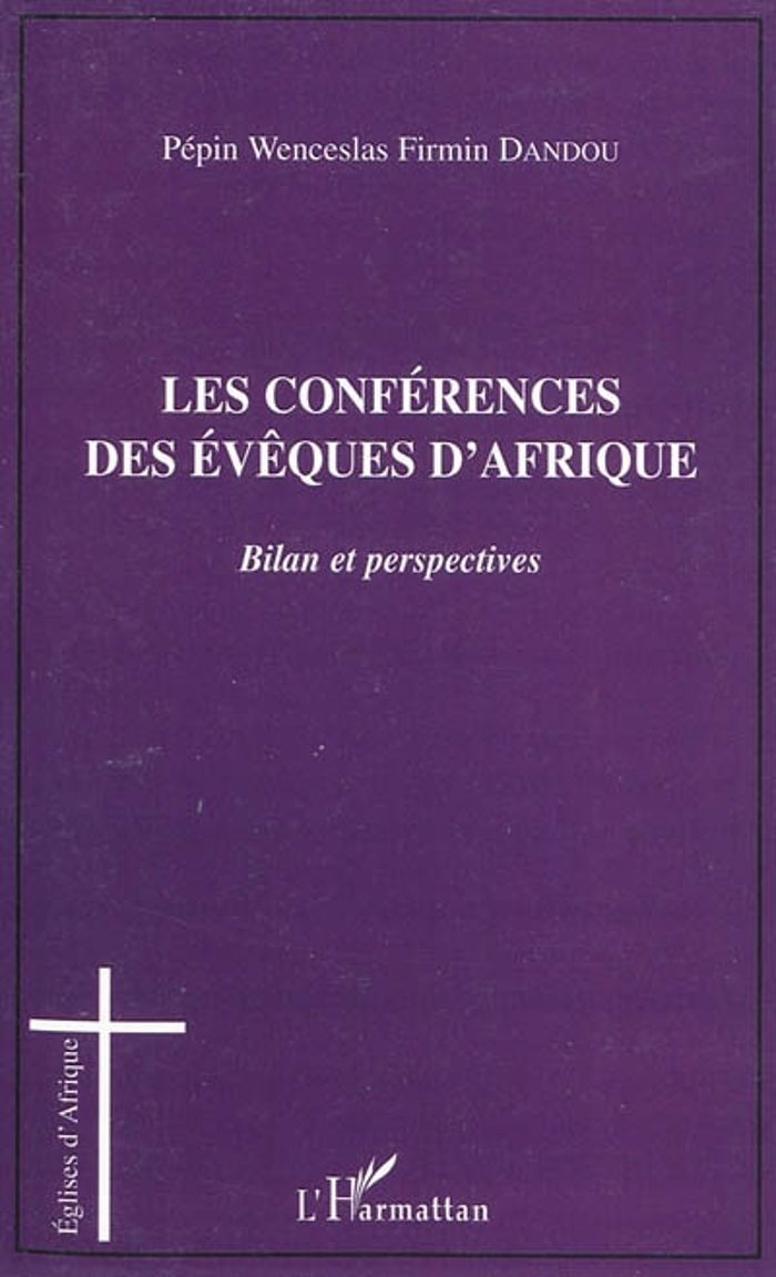 Couverture du livre « LES CONFERENCES DES EVEQUES D'AFRIQUE - BILAN ET PERSPECTIVES » de Dandou P W F., librairie Les Contes Infusés à Corte