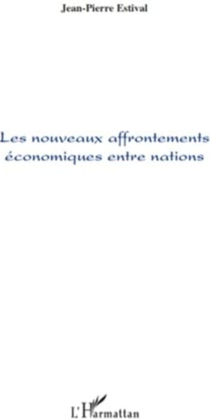 Couverture du livre « LES NOUVEAUX AFFRONTEMENTS ECONOMIQUES ENTRE NATIONS » de Jean-Pierre Estival, librairie Les Contes Infusés à Corte