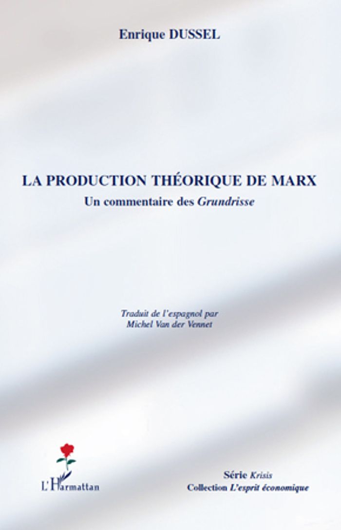 Couverture du livre « LA PRODUCTION THEORIQUE DE MARX - UN COMMENTAIRE DES GRUNDRISSE » de Enrique Dussel, librairie Les Contes Infusés à Corte