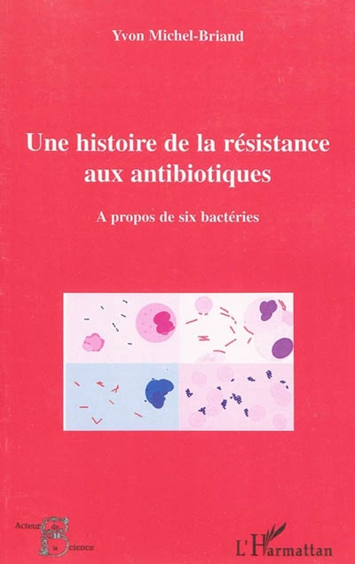 Couverture du livre « UNE HISTOIRE DE LA RESISTANCE AUX ANTIBIOTIQUES - A PROPOS DE SIX BACTERIES », librairie Les Contes Infusés à Corte