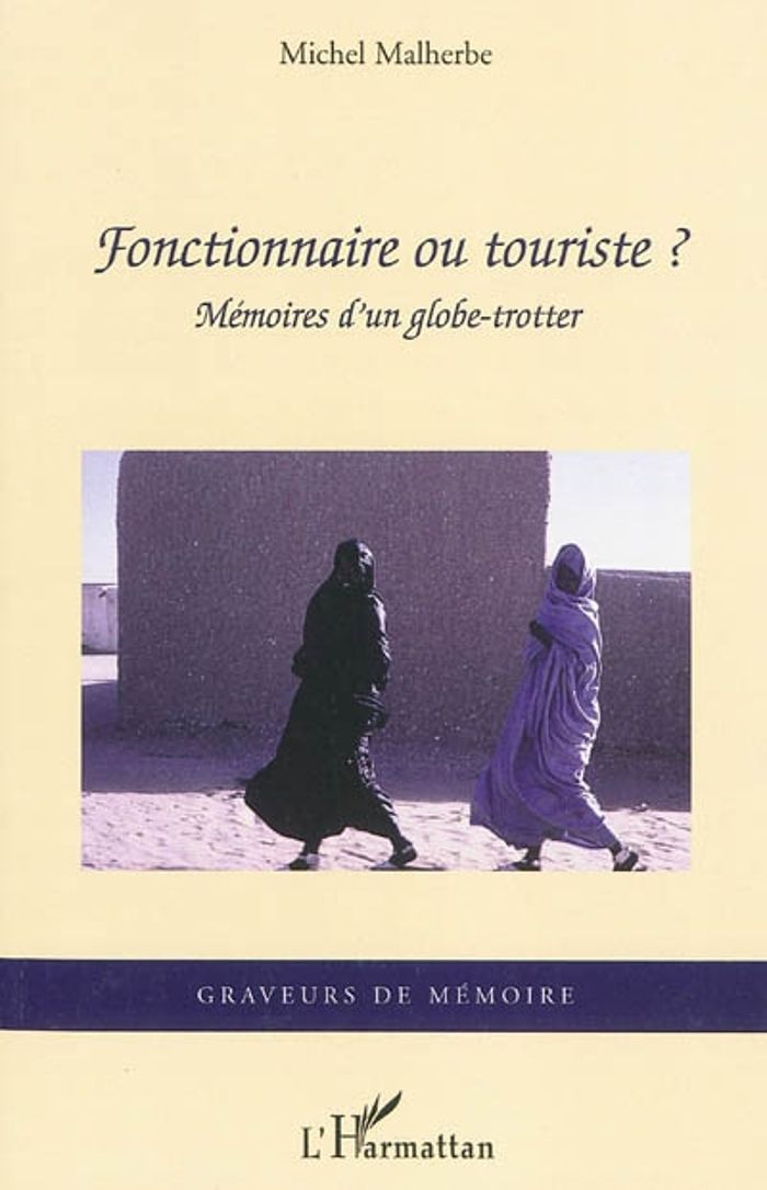 Couverture du livre « FONCTIONNAIRE OU TOURISTE? - MEMOIRES D'UN GLOBE-TROTTER » de Michel Malherbe, librairie Les Contes Infusés à Corte
