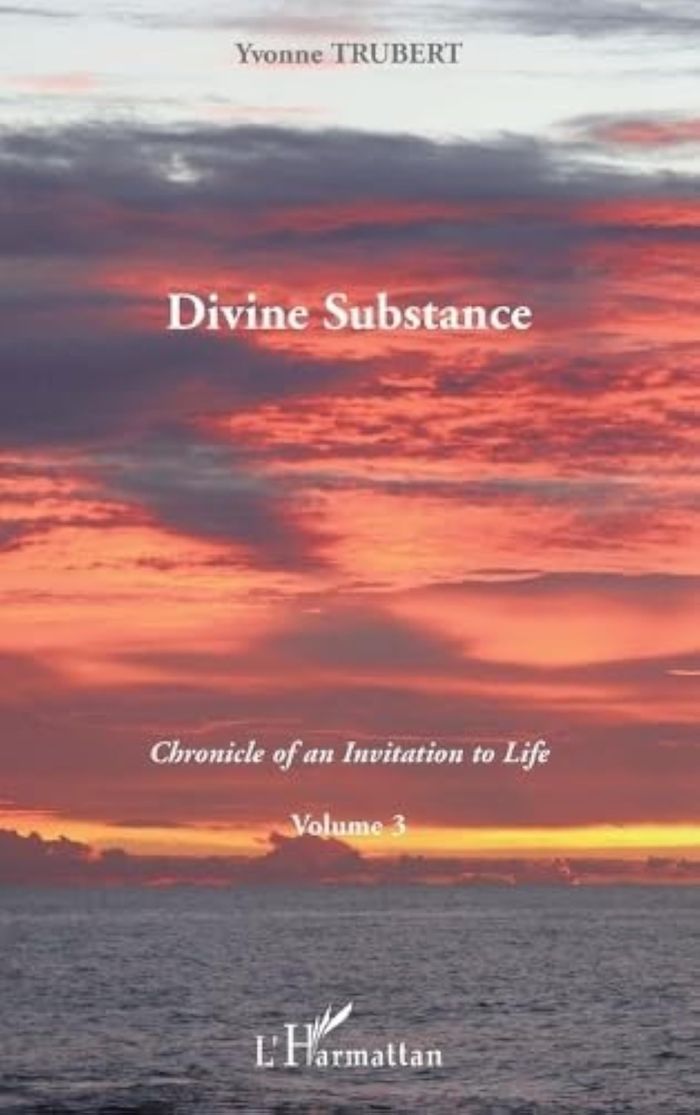 Couverture du livre « DIVINE SUBSTANCE - CHRONICLE OF AN INVITATION TO LIFE - VOLUME 3 » de Yvonne Trubert, librairie Les Contes Infusés à Corte
