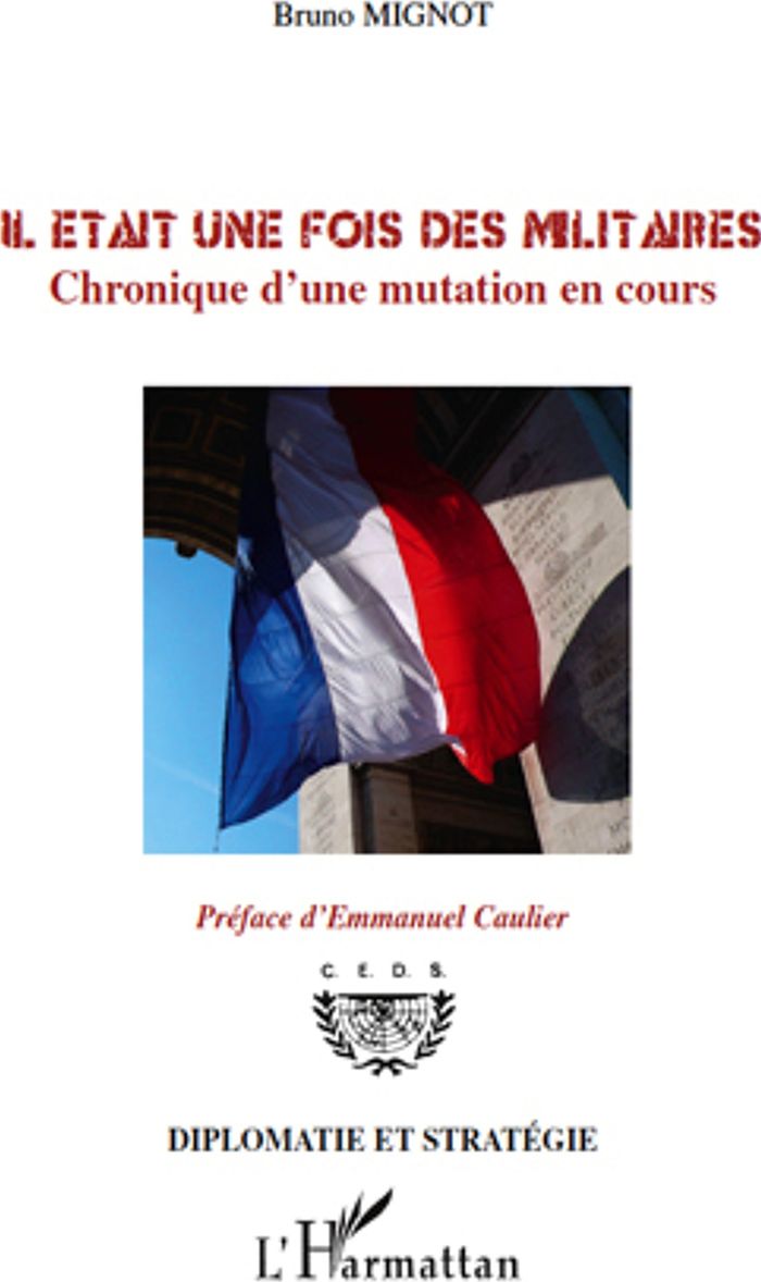 Couverture du livre « IL ETAIT UNE FOIS DES MILITAIRES - CHRONIQUE D'UNE MUTATION EN COURS » de Mignot/caulier, librairie Les Contes Infusés à Corte