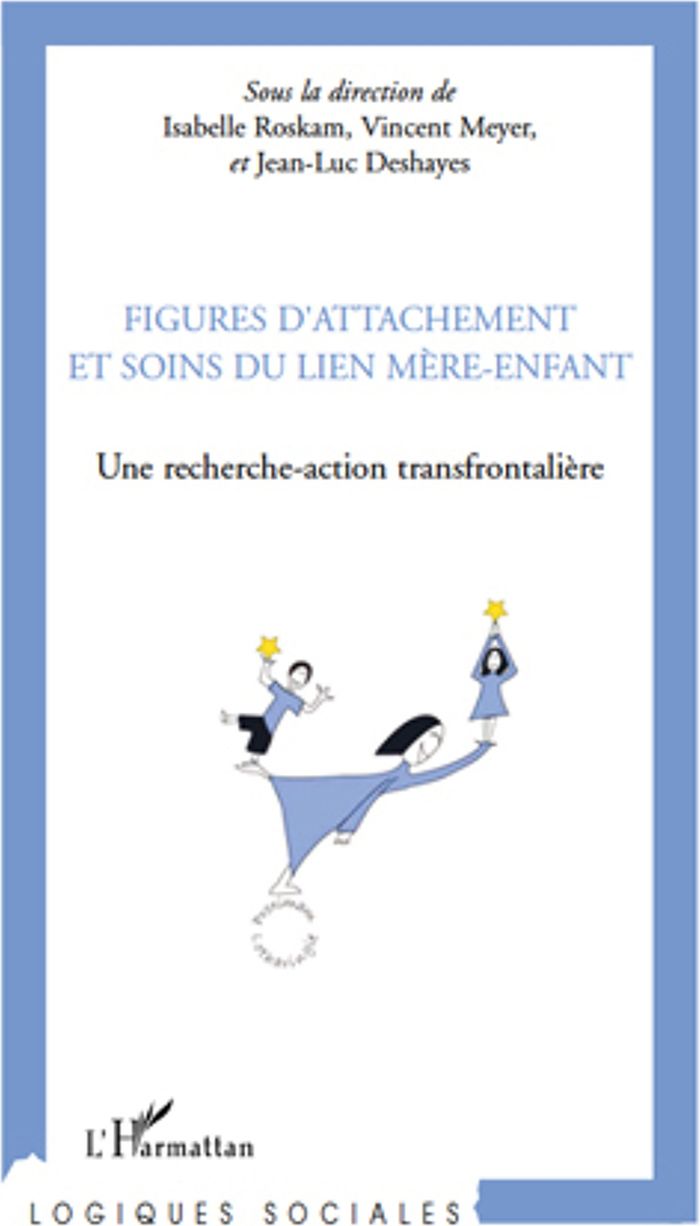Couverture du livre « FIGURES D'ATTACHEMENT ET SOINS DU LIENS MERE-ENFANT - UNE RECHERCHE-ACTION TRANSFRONTALIERE » de Meyer/roskam, librairie Les Contes Infusés à Corte