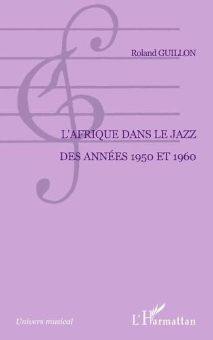 Couverture du livre « L'AFRIQUE DANS LE JAZZ DES ANNEES 1950 ET 1960 » de Roland Guillon, librairie Les Contes Infusés à Corte