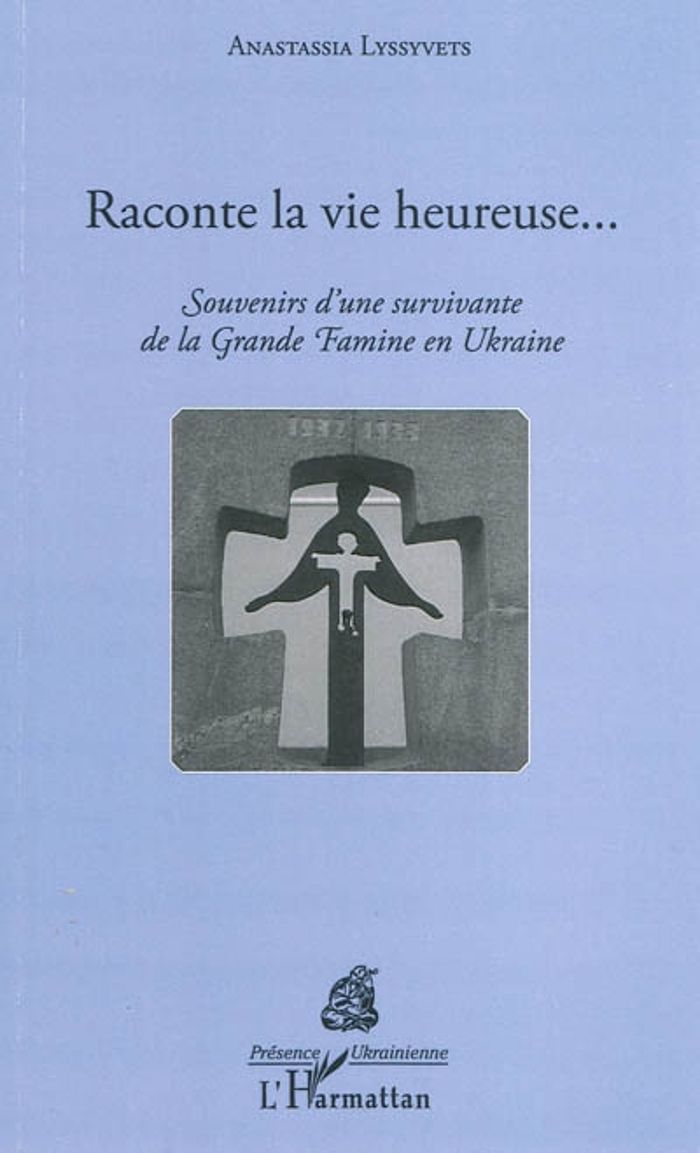 Couverture du livre « RACONTE LA VIE HEUREUSE... - SOUVENIRS D'UNE SURVIVANTE DE LA GRANDE FAMINE EN UKRAINE » de Anastassia Lyssyvets, librairie Les Contes Infusés à Corte
