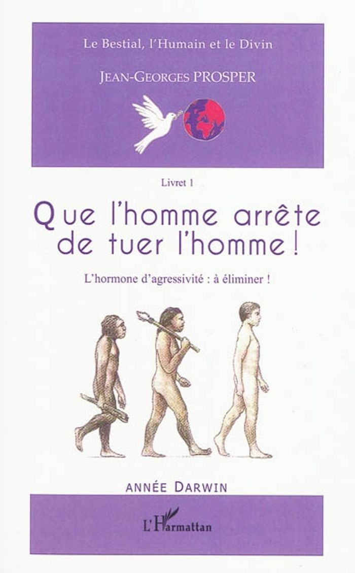 Couverture du livre « QUE L'HOMME ARRETE DE TUER L'HOMME ! - L'HORMONE D'AGRESSIVITE : A ELIMINER ! - (LIVRET 1) », librairie Les Contes Infusés à Corte