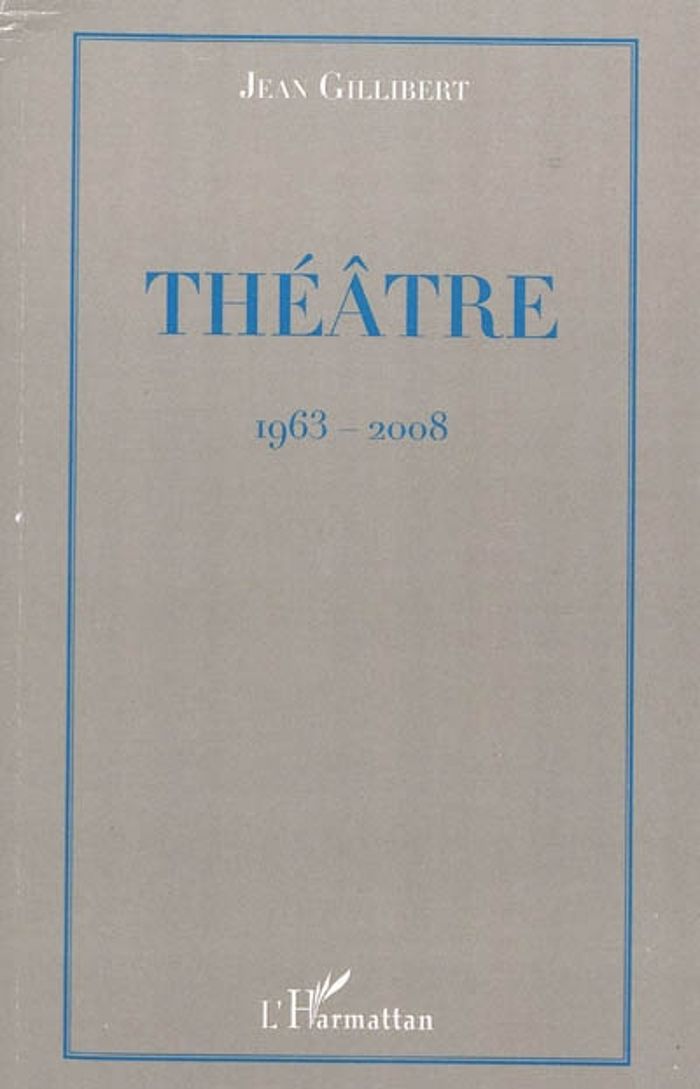 Couverture du livre « THEATRE - 1963-2008 » de Jean Gillibert, librairie Les Contes Infusés à Corte