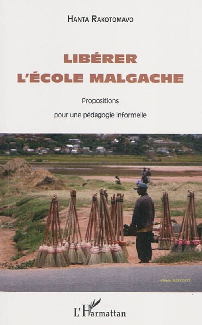 Couverture du livre « LIBERER L'ECOLE MALGACHE - PROPOSITIONS POUR UNE PEDAGOGIE INFORMELLE » de Hanta Rakotomavo, librairie Les Contes Infusés à Corte