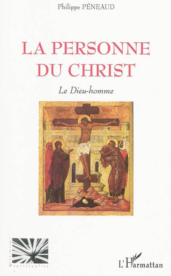 Couverture du livre « LA PERSONNE DU CHRIST - LE DIEU-HOMME » de Philippe Peneaud, librairie Les Contes Infusés à Corte