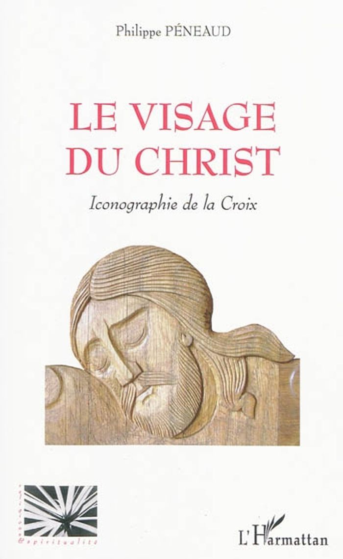 Couverture du livre « LE VISAGE DU CHRIST - ICONOGRAPHIE DE LA CROIX » de Philippe Peneaud, librairie Les Contes Infusés à Corte