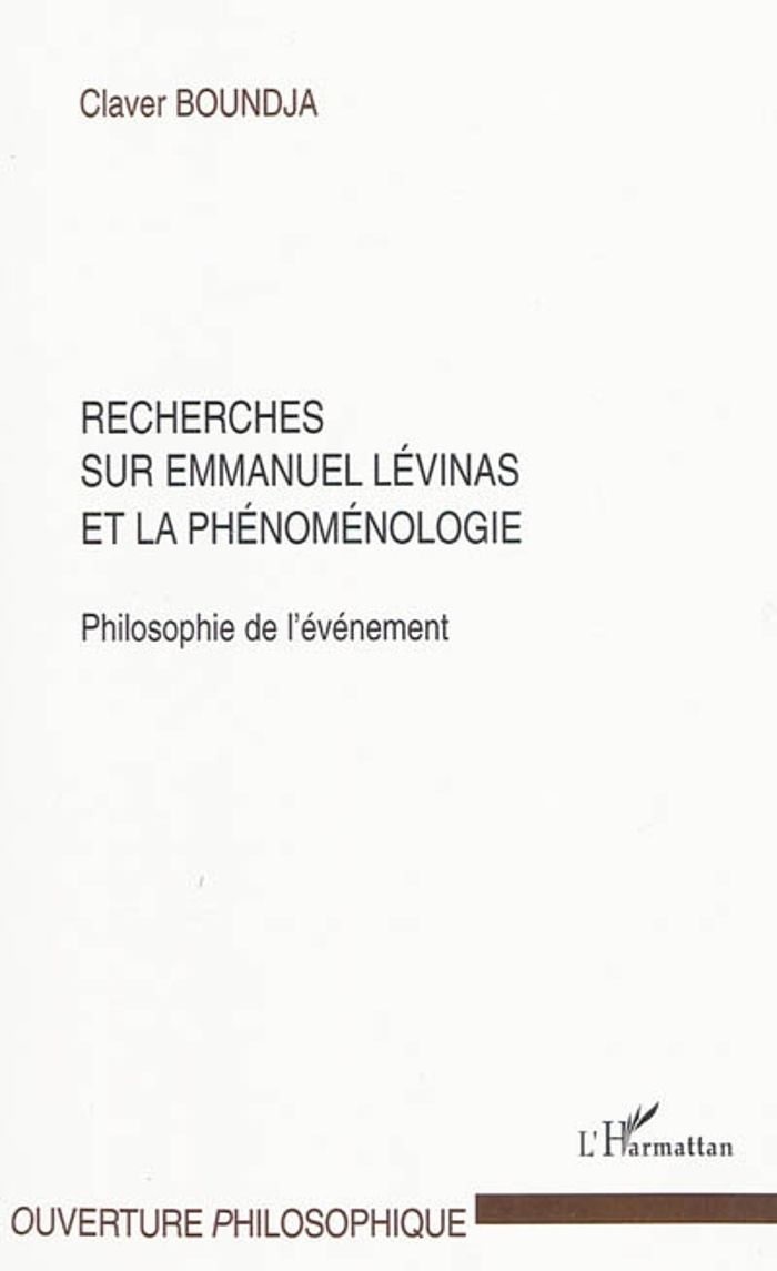 Couverture du livre « RECHERCHES SUR EMMANUEL LEVINAS ET LA PHENOMENOLOGIE - PHILOSOPHIE DE L'EVENEMENT » de Claver Boundja, librairie Les Contes Infusés à Corte