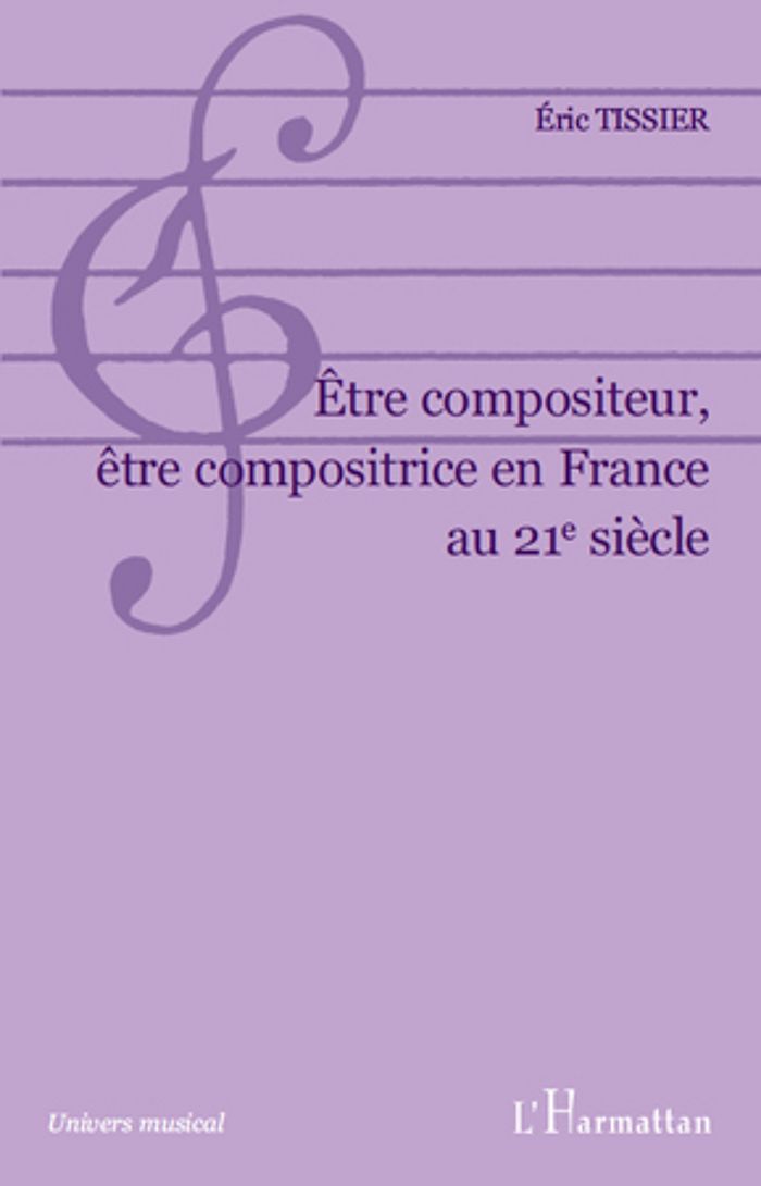 Couverture du livre « ETRE COMPOSITEUR, ETRE COMPOSITRICE EN FRANCE AU 21E SIECLE » de Eric Tissier, librairie Les Contes Infusés à Corte
