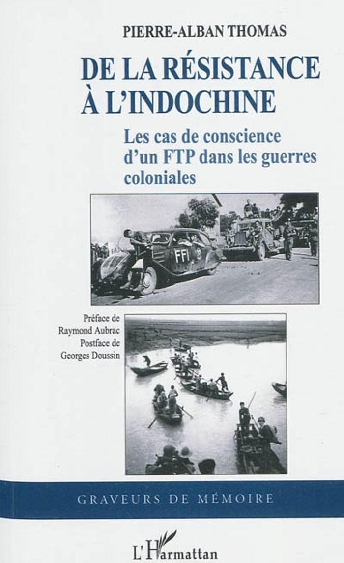 Couverture du livre « DE LA RESISTANCE A L'INDOCHINE - LES CAS DE CONSCIENCE D'UN FTP DANS LES GUERRES COLONIALES » de Pierre-Alban Thomas, librairie Les Contes Infusés à Corte