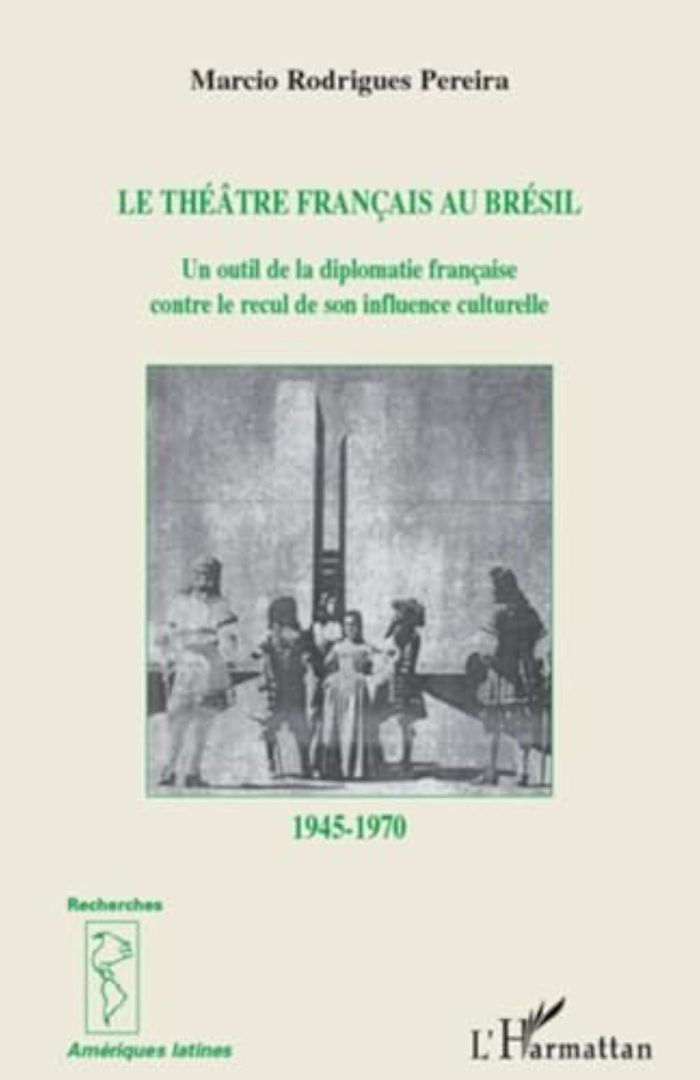 Couverture du livre « LE THEATRE FRANCAIS AU BRESIL - UN OUTIL DE LA DIPLOMATIE FRANCAISE CONTRE LE RECUL DE SON INFLUENCE » de Pereira Rodrigues M., librairie Les Contes Infusés à Corte