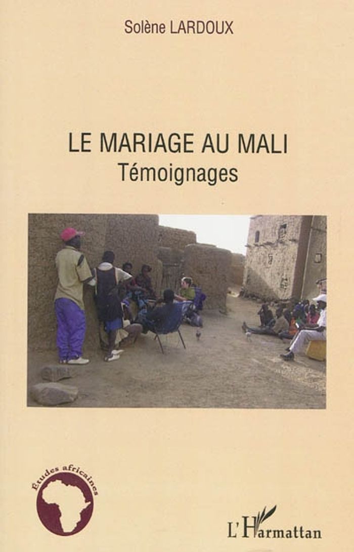 Couverture du livre « LE MARIAGE AU MALI - TEMOIGNAGES » de Solene Lardoux, librairie Les Contes Infusés à Corte