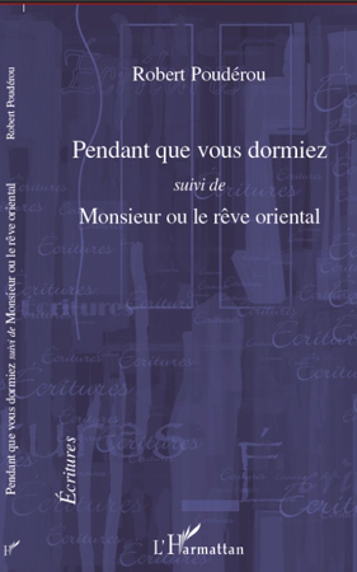 Couverture du livre « PENDANT QUE VOUS DORMIEZ - SUIVI DE MONSIEUR OU LE REVE ORIENTAL » de Robert Pouderou, librairie Les Contes Infusés à Corte