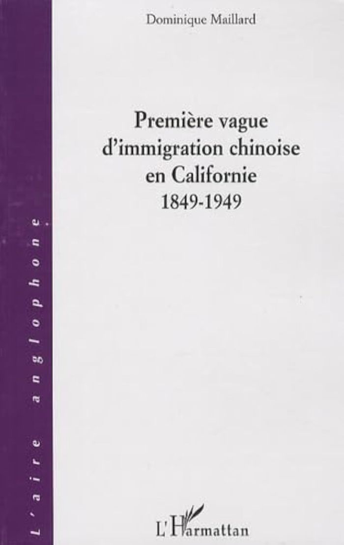 Couverture du livre « PREMIERE VAGUE D'IMMIGRATION CHINOISE EN CALIFORNIE (1849-1949) » de Dominique Maillard, librairie Les Contes Infusés à Corte